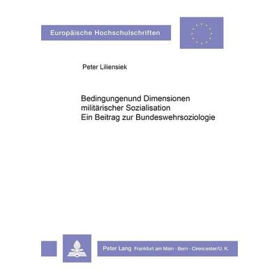 Bedingungen und Dimensionen militärischer Sozialisation, Taschenbuch von Peter Liliensiek, Peter Lang GmbH, Internationaler Verlag der Wissenschaften,