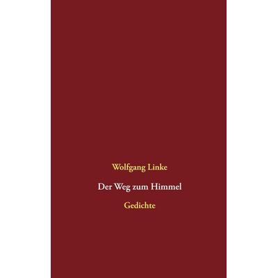 Der Weg zum Himmel, Taschenbuch von Wolfgang Linke, BoD – Books on Demand, 978-3-7543-0872-1