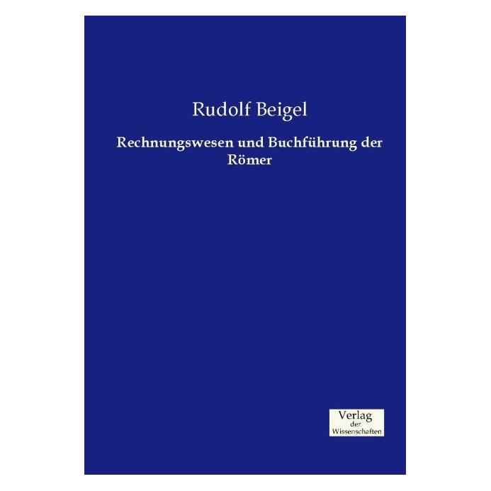 Vero Rechnungswesen und Buchführung der Römer (Deutsch, Softcover, Rudolf Beigel) (35217252)
