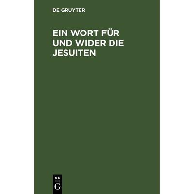 Ein Wort für und wider die Jesuiten, Gebundene Ausgabe von , De Gruyter, 978-3-11-263537-7