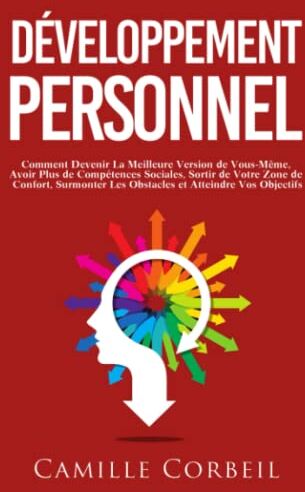Camille Corbeil - Développement Personnel: Comment Devenir La Meilleure Version de Vous-Même, Avoir Plus de Compétences Sociales, Sortir de Votre Zone de Confort, Surmonter Les Obstacles et Atteindre Vos Objectifs - Preis vom 09.10.2026 07:28:09 h
