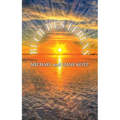 Buch des Lebens, Taschenbuch von Michael Kotz,Liane Kotz, BoD – Books on Demand, 978-3-7412-9271-2