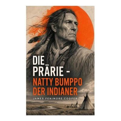 Die Prärie - Natty Bumppo der Indianer, Taschenbuch von James Fenimore Cooper, E-artnow, 978-80-273-4978-4
