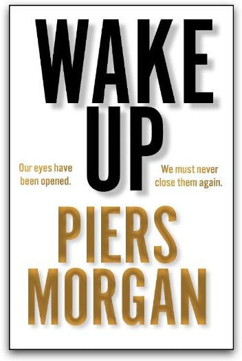 HARPERCOLLINS Wake Up: Why the world has gone nuts by Piers Morgan