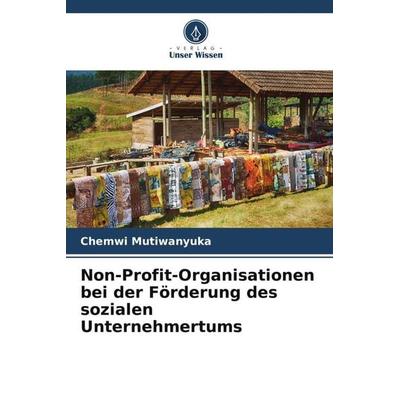 Non-Profit-Organisationen bei der Förderung des sozialen Unternehmertums, Taschenbuch von Chemwi Mutiwanyuka, Verlag Unser Wissen, 978-620-5-89583-2