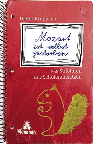 Dieter Kroppach - Mozart ist selbst gestorben: 555 Stilblüten aus Schüleraufsätzen - Preis vom 07.10.2026 11:45:10 h