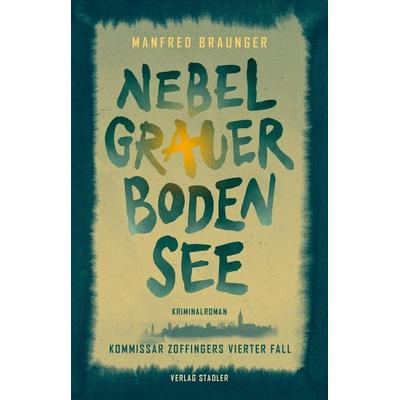 Nebelgrauer Bodensee, Taschenbuch von Manfred Braunger, Stadler Konstanz, 978-3-7977-0763-5