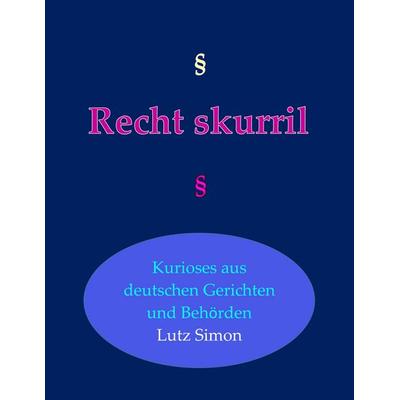 Recht-skurril, Taschenbuch von Lutz Simon, BoD – Books on Demand, 978-3-7504-4388-4
