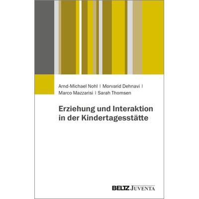Erziehung und Interaktion in der Kindertagesstätte, Taschenbuch von Arnd-Michael Nohl,Morvarid Dehnavi,Marco Mazzarisi,Sarah Thomsen, Juventa Verlag