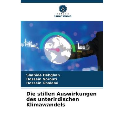 Die stillen Auswirkungen des unterirdischen Klimawandels, Taschenbuch von Shahide Dehghan,Hossein Norouzi,Hossein Gholami, Verlag Unser Wissen,