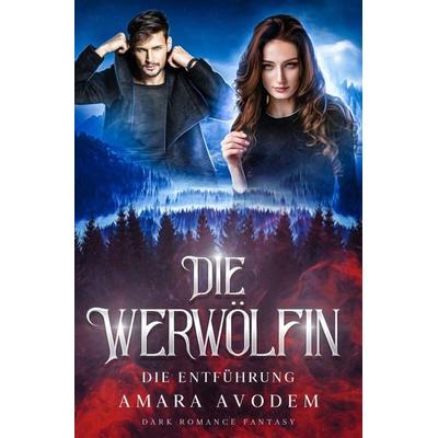 Die Werwölfin, Taschenbuch von Amara Avodem, Epubli, 978-3-7584-5889-7