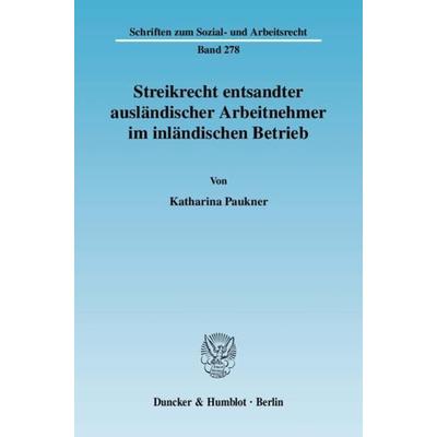 Streikrecht entsandter ausländischer Arbeitnehmer im inländischen Betrieb., Taschenbuch von Katharina Paukner, Duncker & Humblot, 978-3-428-13029-0