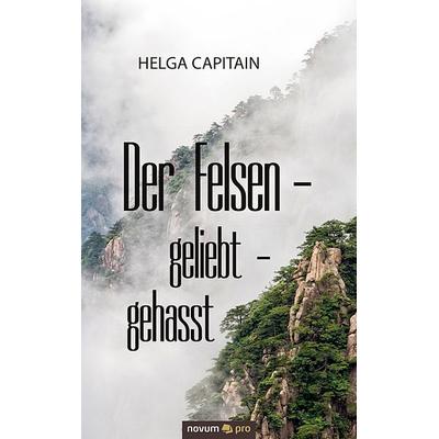 Der Felsen - geliebt - gehasst, Taschenbuch von Helga Capitain, Novum Verlag ein Imprint von novum publishing GmbH, 978-3-95840-097-9