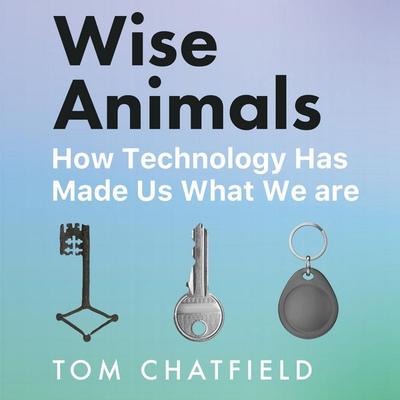 Wise Animals - Tom Chatfield, Audio, 9781529079784