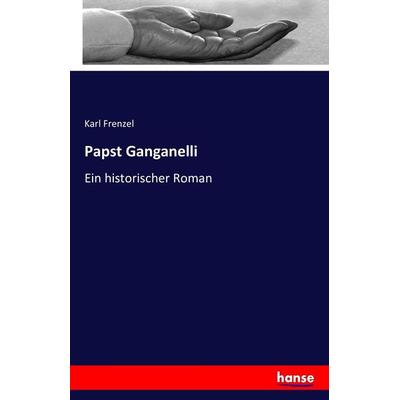 Papst Ganganelli, Taschenbuch von Karl Frenzel, Hansebooks, 978-3-7433-0213-6