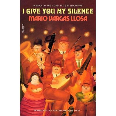 I Give You My Silence, Gebundene Ausgabe von Mario Vargas Llosa, Farrar, Straus and Giroux, 978-0-374-61625-0