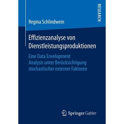 Effizienzanalyse von Dienstleistungsproduktionen, Taschenbuch von Regina Schlindwein, Springer Fachmedien Wiesbaden GmbH, 978-3-658-14321-3