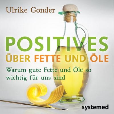 Positives über Fette und Öle, Taschenbuch von Ulrike Gonder, Riva, 978-3-942772-57-0
