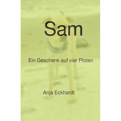 Sam Ein Geschenk auf vier Pfoten, Taschenbuch von Anja Eckhardt, Epubli, 978-3-7450-2779-2