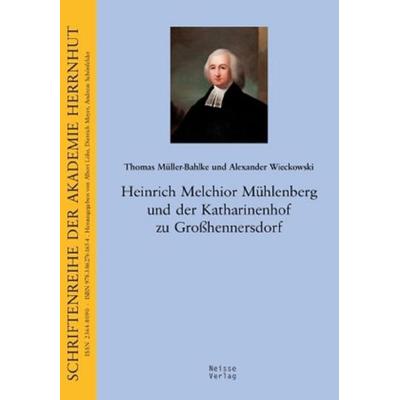 Heinrich Melchior Mühlenberg und der Katharinenhof zu Großhennersdorf, Taschenbuch von Thomas Müller-Bahlke,Alexander Wieckowski, Neisse Verlag,