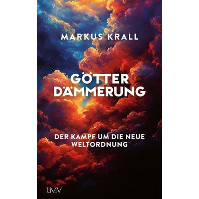 Götterdämmerung, Gebundene Ausgabe von Markus Krall, Langen-Müller, 978-3-7844-3762-0