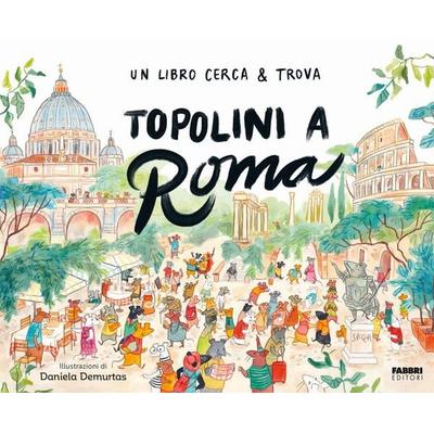 Topolini a Roma. Un libro cerca & trova, Gebundene Ausgabe von Daniela Demurtas, Fabbri