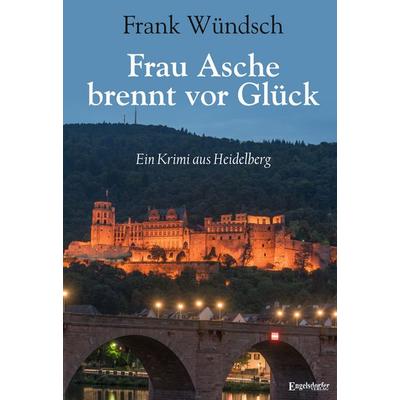 Frau Asche brennt vor Glück, Taschenbuch von Frank Wündsch, Engelsdorfer Verlag, 978-3-96940-873-5