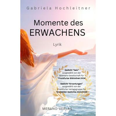 Momente des ERWACHENS, Gebundene Ausgabe von Gabriela Hochleitner, Merano-Verlag, 978-3-9874901-0-1