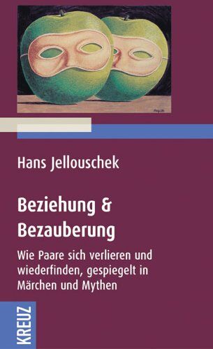 Hans Jellouschek - Beziehung und Bezauberung: Wie Paare sich verlieren und wieder finden, gespiegelt in Märchen und Mythen - Preis vom 10.10.2026 11:48:34 h