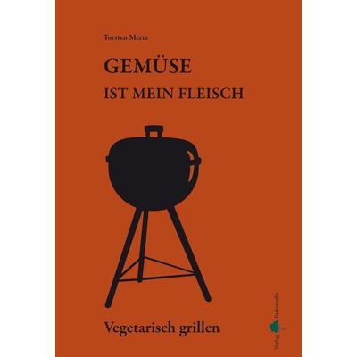 Gemüse ist mein Fleisch, Taschenbuch von Torsten Mertz, Verlag Parkstraße, 978-3-941556-07-2