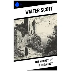 The Monastery & The Abbot, Belletristik von Walter Scott