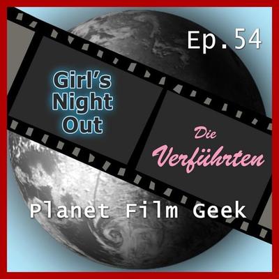 Planet Film Geek, PFG Episode 54: Girl's Night Out, Die Verführten - Colin Langley,Johannes Schmidt, Audio, 4260507135476