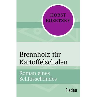 Brennholz für Kartoffelschalen, Taschenbuch von Horst Bosetzky, Fischer Taschenbuch Verlag, 978-3-596-31781-3