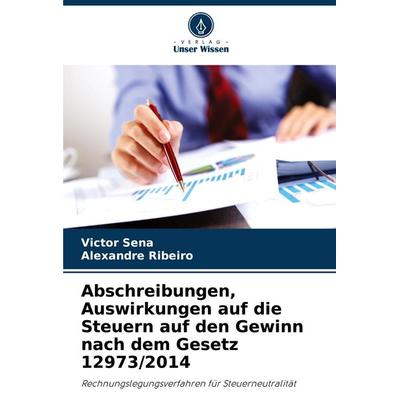 Abschreibungen, Auswirkungen auf die Steuern auf den Gewinn nach dem Gesetz 12973/2014, Taschenbuch von Victor Sena,Alexandre Ribeiro, Verlag Unser
