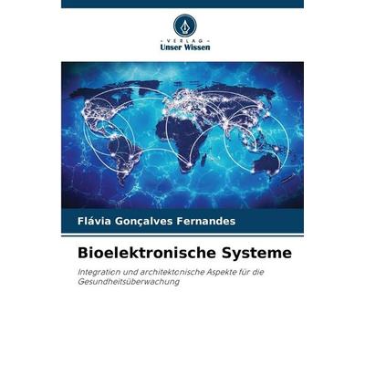 Bioelektronische Systeme, Taschenbuch von Flávia Gonçalves Fernandes, Verlag Unser Wissen, 978-620-0-70121-3