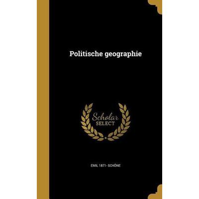 Politische geographie, Gebundene Ausgabe von Emil Schöne, Creative Media Partners, LLC, 978-1-374-58788-5