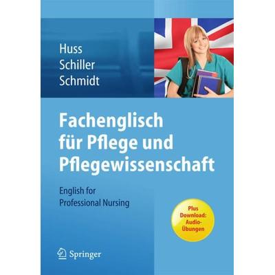 Fachenglisch für Pflege und Pflegewissenschaft, Taschenbuch von Norma May Huss,Sandra Schiller,Matthias Schmidt, Springer Berlin, 978-3-642-30004-2