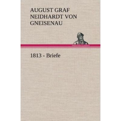 1813 - Briefe, Gebundene Ausgabe von August Graf Neidhardt Gneisenau, Tredition, 978-3-8472-4977-1
