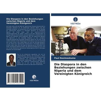 Die Diaspora in den Beziehungen zwischen Nigeria und dem Vereinigten Königreich, Taschenbuch von Paul Dasimeokuma, Verlag Unser Wissen,
