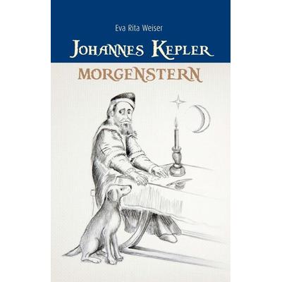 Johannes Kepler: Morgenstern, Taschenbuch von Eva Rita Weiser, Tredition, 978-3-7345-4791-1