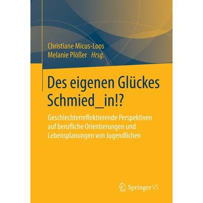 Des eigenen Glückes Schmied_in!?, Taschenbuch von , Springer Fachmedien Wiesbaden GmbH, 978-3-658-09132-3
