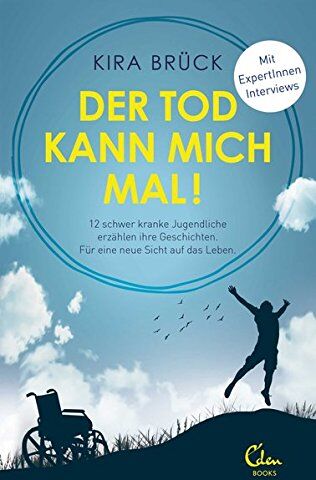 Kira Brück - Der Tod kann mich mal!: 12 schwer kranke Jugendliche erzählen ihre Geschichten. Für eine neue Sicht auf das Leben. - Preis vom 11.10.2026 03:10:56 h