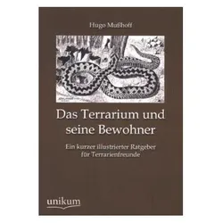 Das Terrarium und seine Bewohner, Ratgeber von Hugo Musshoff