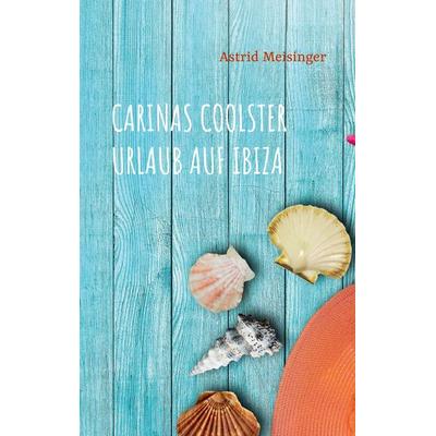 Carinas coolster Urlaub auf Ibiza, Taschenbuch von Astrid Meisinger, BoD – Books on Demand, 978-3-7519-3693-4