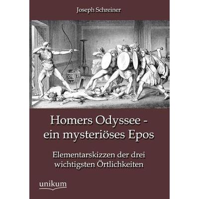 Schreiner, J: Homers Odyssee - ein mysteriöses Epos, Taschenbuch von Joseph Schreiner, Unikum, 978-3-8457-4404-9