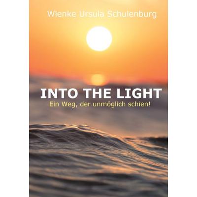 Into The Light, Taschenbuch von Wienke Ursula Schulenburg, BoD – Books on Demand