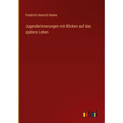 Jugenderinnerungen mit Blicken auf das spätere Leben, Gebundene Ausgabe von Friedrich Heinrich Ranke, Outlook, 978-3-368-41303-3