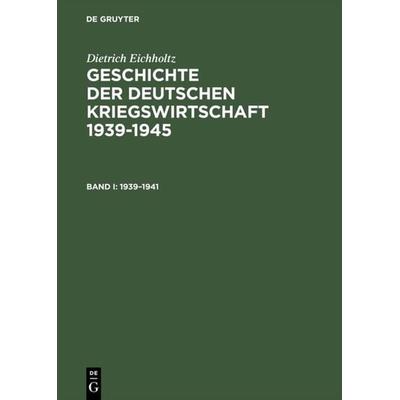 Geschichte der deutschen Kriegswirtschaft 1939–1945, Gebundene Ausgabe von Dietrich Eichholtz, De Gruyter Saur, 978-3-598-11428-1