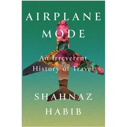 Catapult Airplane Mode: An Irreverent History of Travel (Shahnaz Habib, Englisch), Sonstige Literatur