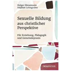 Sexuelle Bildung aus christlicher Perspektive, Fachbücher von Holger D�rnemann, Stephan Leimgruber